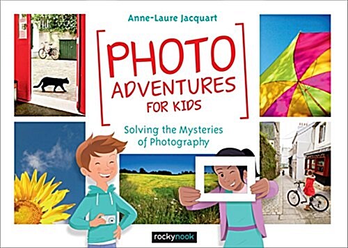 Photo Adventures for Kids: Solving the Mysteries of Taking Great Photos (Paperback)