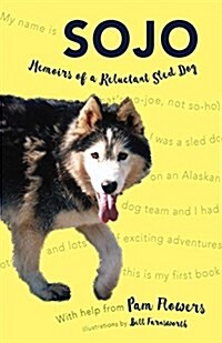 Sojo: Memoirs of a Reluctant Sled Dog (Paperback)