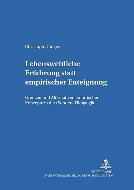 Lebensweltliche Erfahrung Statt Empirischer Enteignung: Grenzen Und Alternativen Empirischer Konzepte in Der (Sonder-)Paedagogik (Paperback)