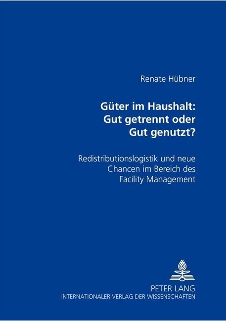 Gueter Im Haushalt: Gut Getrennt Oder Gut Genutzt?: Redistributionslogistik Und Neue Chancen Im Bereich Des Facility Management (Paperback)