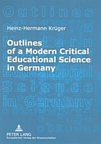 Outlines of a Modern Critical Educational Science in Germany: Discourses and Fields of Research (Paperback)