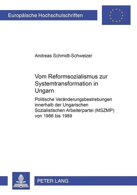 Vom Reformsozialismus Zur Systemtransformation in Ungarn: Politische Veraenderungsbestrebungen Innerhalb Der Ungarischen Sozialistischen Arbeiterparte (Paperback)
