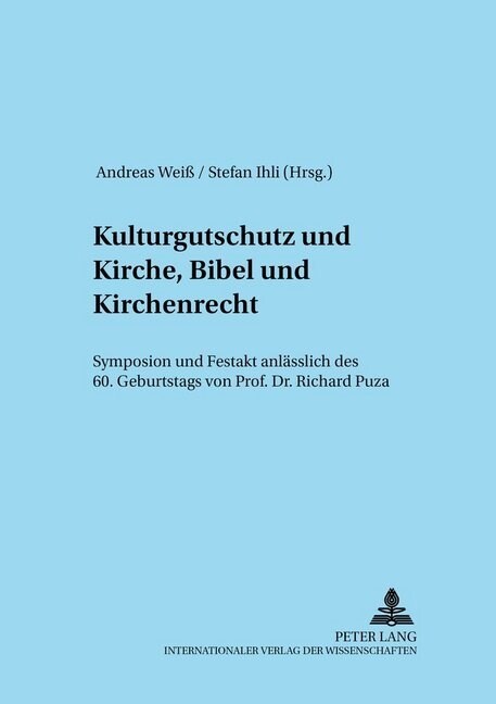 Kulturgutschutz Und Kirche, Bibel Und Kirchenrecht: Symposion Und Festakt Anlaesslich Des 60. Geburtstags Von Professor Dr. Richard Puza (Paperback)