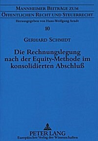 Die Rechnungslegung Nach Der Equity-Methode Im Konsolidierten Abschlu? Ein Beitrag Zur Entstehung, Anwendung Und Ausgestaltung Des Verfahrens VOR Dem (Hardcover)