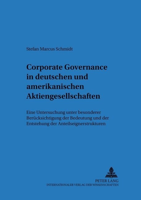 Corporate Governance in Deutschen Und Amerikanischen Aktiengesellschaften: Eine Untersuchung Unter Besonderer Beruecksichtigung Der Bedeutung Und Der (Paperback)