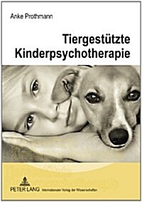 Tiergestuetzte Kinderpsychotherapie: Theorie Und Praxis Der Tiergestuetzten Psychotherapie Bei Kindern Und Jugendlichen (Paperback, 2, Revised)