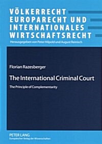 The International Criminal Court: The Principle of Complementarity (Paperback)