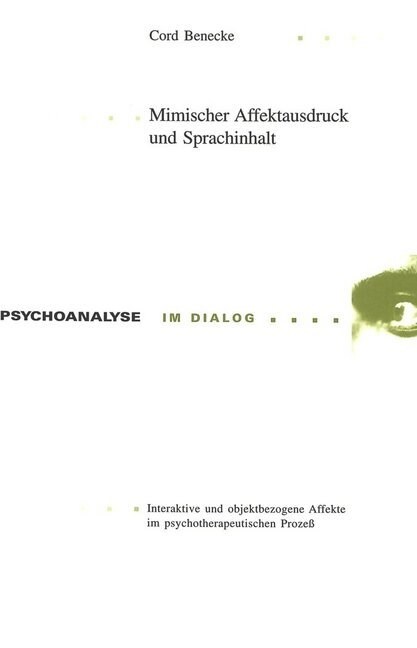 Mimischer Affektausdruck Und Sprachinhalt: Interaktive Und Objektbezogene Affekte Im Psychotherapeutischen Prozess (Paperback)