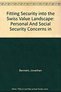 Fitting Security Into the Swiss Value Landscape: Personal and Social Security Concerns in Switzerland (Paperback)