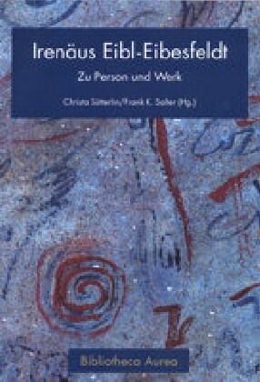 Irenaeus Eibl-Eibesfeldt: Zu Person Und Werk- Festschrift Zum 70. Geburtstag (Hardcover)