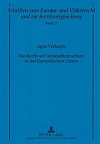 Das Recht Auf Gesundheitsschutz in Der Europaeischen Union (Paperback)