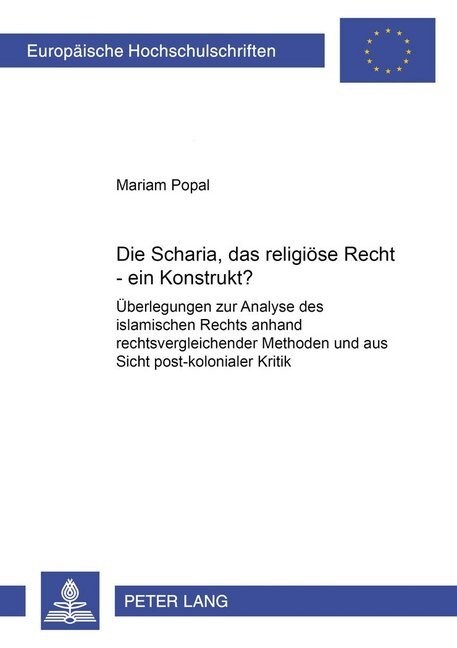 Die Scharia, Das Religioese Recht - Ein Konstrukt?: Ueberlegungen Zur Analyse Des Islamischen Rechts Anhand Rechtsvergleichender Methoden Und Aus Sich (Paperback)