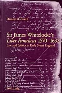Sir James Whitelockes Liber Famelicus, 1570-1632: Law and Politics in Early Stuart England (Paperback)