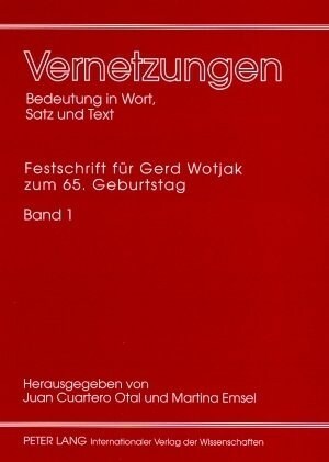 Vernetzungen: Bedeutung in Wort, Satz Und Text: Festschrift Fuer Gerd Wotjak Zum 65. Geburtstag- Band 1 (Paperback)