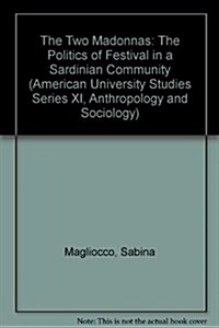 The Two Madonnas: The Politics of Festival in a Sardinian Community (Paperback)