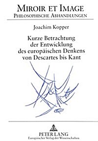 Kurze Betrachtung Der Entwicklung Des Europaeischen Denkens Von Descartes Bis Kant (Hardcover)