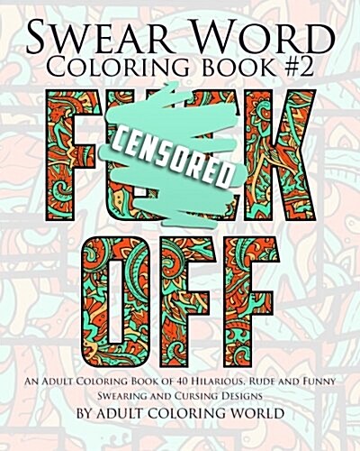 Swear Word Coloring Book #2: An Adult Coloring Book of 40 Hilarious, Rude and Funny Swearing and Cursing Designs (Paperback)