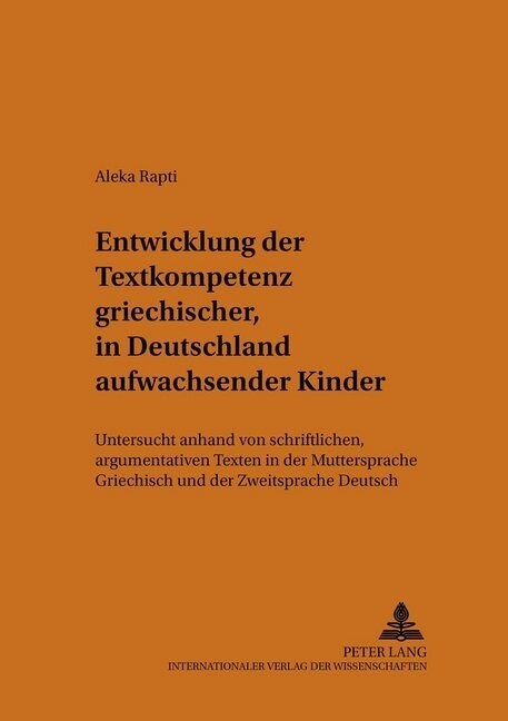 Entwicklung Der Textkompetenz Griechischer, in Deutschland Aufwachsender Kinder: Untersucht Anhand Von Schriftlichen, Argumentativen Texten in Der Mut (Paperback)