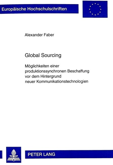 Global Sourcing: Moeglichkeiten Einer Produktionssynchronen Beschaffung VOR Dem Hintergrund Neuer Kommunikationstechnologien (Hardcover)