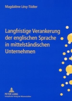 Langfristige Verankerung der englischen Sprache in mittelstaendischen Unternehmen: Gestaltungsmoeglichkeiten fuer das Personalmanagement (Paperback)