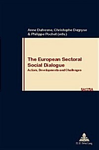 The European Sectoral Social Dialogue: Actors, Developments, and Challenges (Paperback)