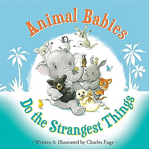Animal Babies Do the Strangest Things (Hardcover)