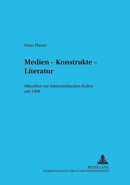 Medien - Konstrukte - Literatur: Miszellen Zur Oesterreichischen Kultur Um 1900 (Paperback)