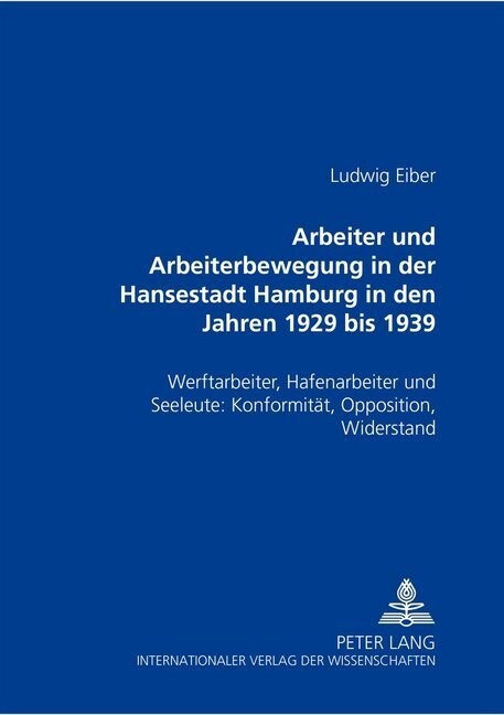 Arbeiter Und Arbeiterbewegung in Der Hansestadt Hamburg in Den Jahren 1929 Bis 1939: Werftarbeiter, Hafenarbeiter Und Seeleute: Konformitaet, Oppositi (Paperback)
