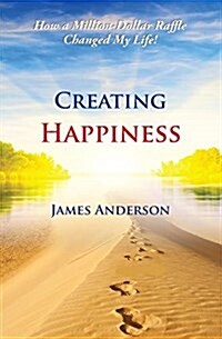 Creating Happiness: How a Million Dollar Raffle Changed My Life (Paperback)