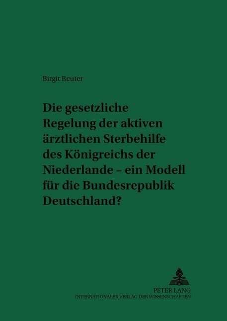 Die Gesetzliche Regelung Der Aktiven Aerztlichen Sterbehilfe Des Koenigreichs Der Niederlande - Ein Modell Fuer Die Bundesrepublik Deutschland?: 2., D (Paperback, 2, Revised)