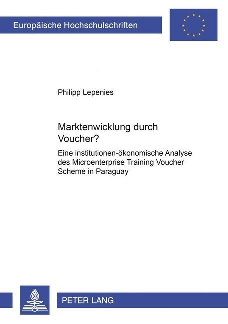 Marktentwicklung Durch Voucher?: Eine Institutionen-Oekonomische Analyse Des 첤icroenterprise Training Voucher Scheme?in Paraguay (Hardcover)