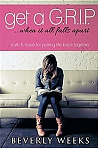 Get A G.R.I.P. ...When It All Falls Apart (Paperback)