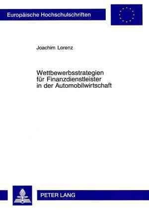 Wettbewerbsstrategien Fuer Finanzdienstleister in Der Automobilwirtschaft (Paperback)