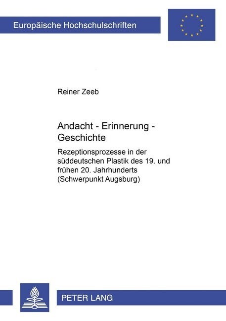 Andacht - Erinnerung - Geschichte: Rezeptionsprozesse in Der Sueddeutschen Plastik Des 19. Und Fruehen 20. Jahrhunderts (Schwerpunkt Augsburg) (Paperback)
