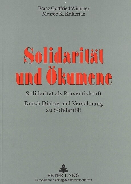 Solidaritaet Und Oekumene: Solidaritaet ALS Praeventivkraft- Durch Dialog Und Versoehnung Zu Solidaritaet (Hardcover)