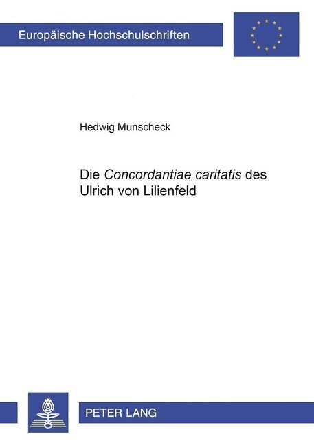 Die 첖oncordantiae Caritatis?Des Ulrich Von Lilienfeld: Untersuchungen Zu Inhalt, Quellen Und Verbreitung, Mit Einer Paraphrasierung Von Temporale, S (Paperback)