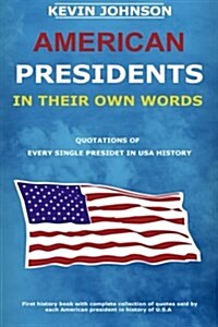 American Presidents in Their Own Words: Quotations of Every Single President in USA History (Paperback)