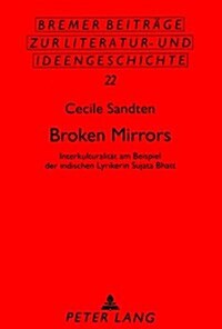 Broken Mirrors: Interkulturalitaet Am Beispiel Der Indischen Lyrikerin Sujata Bhatt (Paperback)