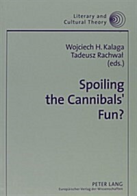 Spoiling the Cannibals Fun?: Cannibalism and Cannibalisation in Culture and Elsewhere (Paperback)