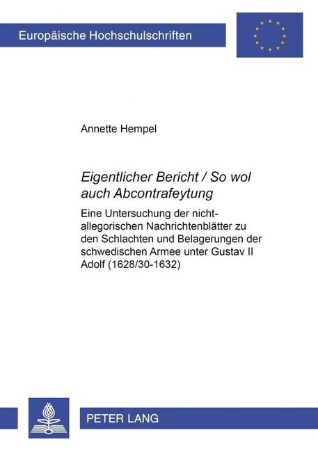 첚igentlicher Bericht / So Wol Auch Abcontrafeytung? Eine Untersuchung Der Nicht-Allegorischen Nachrichtenblaetter Zu Den Schlachten Und Belagerungen (Hardcover)