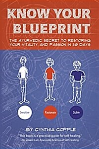 Know Your Blueprint: The Ayurvedic Secret to Restoring Your Vitality and Passion in 30 Days (Paperback)