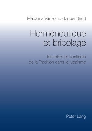 Herm?eutique Et Bricolage: Territoires Et Fronti?es de la Tradition Dans Le Juda?me- Actes Du Colloque de Bucarest, 27-28 Octobre 2006 (Paperback)