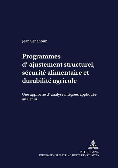 Programmes dAjustement Structurel, S?urit?Alimentaire Et Durabilit?Agricole: Une Approche dAnalyse Int?r?, Appliqu? Au B?in (Hardcover)