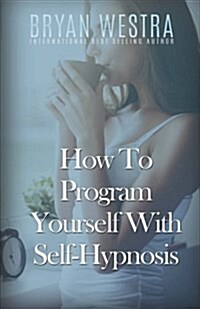 How to Program Yourself with Self-Hypnosis (Paperback)