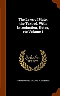 The Laws of Plato; The Text Ed. with Introduction, Notes, Etc Volume 1 (Hardcover)