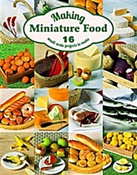 Making Miniature Food: 12 Small-Scale Projects to Make (Paperback)