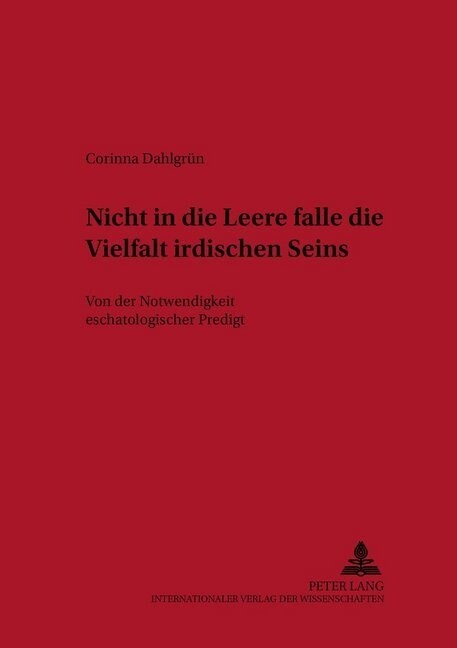 첥icht in Die Leere Falle Die Vielfalt Irdischen Seins? Von Der Notwendigkeit Eschatologischer Predigt (Paperback)