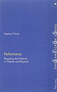 Performance: Recasting the Political in Theatre and Beyond (Paperback)