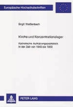 Kirche Und Konzentrationslager: Katholische Aufklaerungspublizistik in Der Zeit Von 1945 Bis 1950 (Paperback)