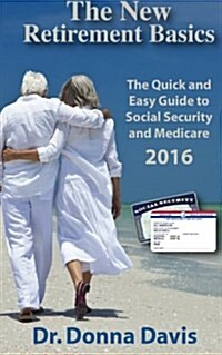 The New Retirement Basics: The Quick and Easy Guide to Social Security and Medicare 2016 (Paperback)